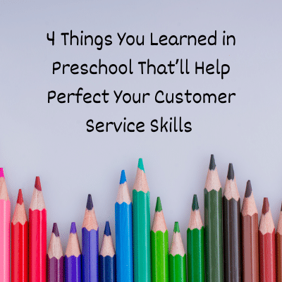 4 Things You Learned in Preschool That'll Help Perfect Your Customer ...